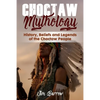 Choctaw Mythology: History, Beliefs and Legends of the Choctaw People - Paperback