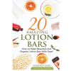 20 Amazing Lotion Bars: How to Make Beautiful and Organic Lotion Bars With Ease! - Paperback