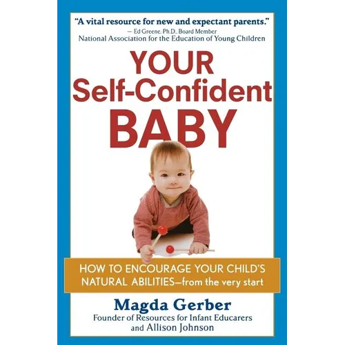 Your Self-Confident Baby: How to Encourage Your Child's Natural Abilities -- From the Very Start - Hardcover