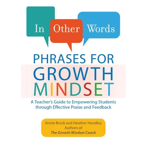 In Other Words: Phrases for Growth Mindset: A Teacher's Guide to Empowering Students Through Effective Praise and Feedback - Paperback