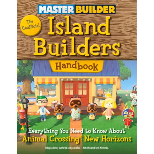 Master Builder: The Unofficial Island Builders Handbook: Everything You Need to Know about Animal Crossing: New Horizons - Paperback