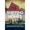 Shipping Container Homes: The complete guide to building shipping container homes, including plans, FAQS, cool ideas, and more! - Paperback