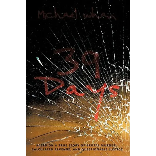 39 Days: Based on a True Story of Brutal Murder, Calculated Revenge, and Questionable Justice - Hardcover