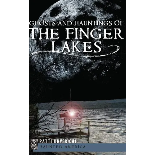 Ghosts and Hauntings of the Finger Lakes - Hardcover