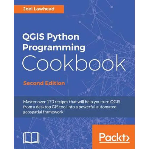 QGIS Python Programming Cookbook - Second Edition: Automating geospatial development - Paperback