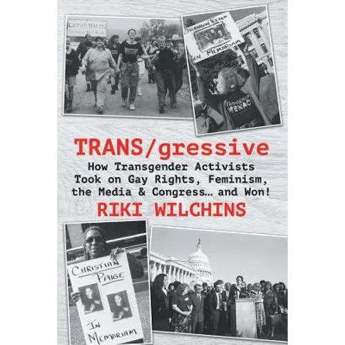 TRANS/gressive: How Transgender Activists Took on Gay Rights, Feminism, the Media & Congress... and Won! - Paperback