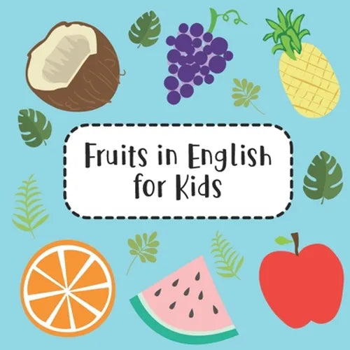 Fruits in English for Kids: Fun Learning 25 Fruits Names with Colorful Fruits Pictures Activity Book for Preschool Kids and Up - Paperback