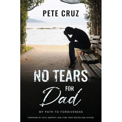 No Tears for Dad: My Path to Forgiveness - Paperback