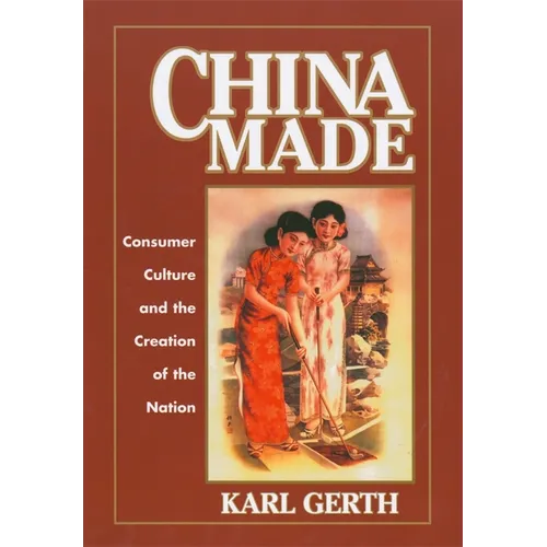 China Made: Consumer Culture and the Creation of the Nation - Paperback
