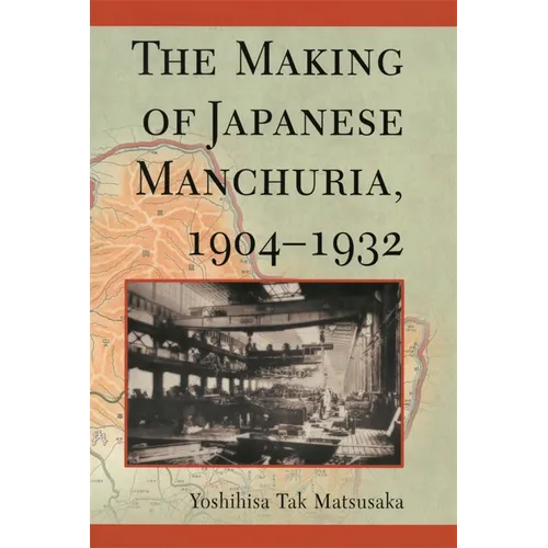 The Making of Japanese Manchuria, 1904-1932 - Paperback