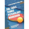 The Table Tennis Psychology Workbook: How to Use Advanced Sports Psychology to Succeed on the Ping Pong Table - Paperback