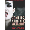 Zombies, Vampires, and Philosophy: New Life for the Undead - Paperback