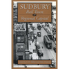 Sudbury: Rail Town to Regional Capital - Paperback