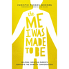 The Me I Was Made to Be: Helping Christian Parents Navigate the Identity Conversation - Hardcover
