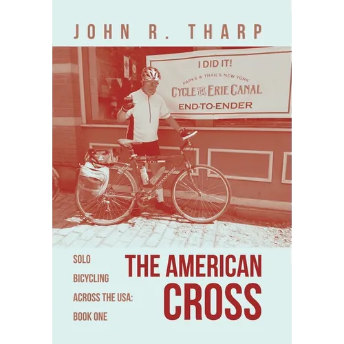 The American Cross: Solo Bicycling Across the USA: Book One - Hardcover
