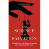 The Science of Salvation: The Manual for Manufacturing and Manipulating Faith - Paperback