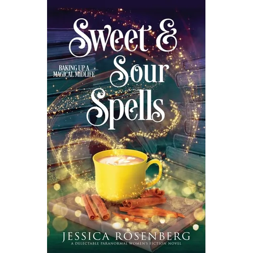 Sweet and Sour Spells: Baking Up a Magical Midlife, book 4 (Baking Up a Magical Midlife, Paranormal Women's Fiction Series) - Paperback