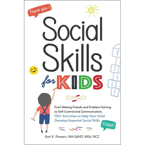 Social Skills for Kids: From Making Friends and Problem-Solving to Self-Control and Communication, 150+ Activities to Help Your Child Develop Essentia - Paperback