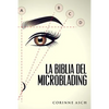 La Biblia Del Microblading: Un manual de entrenamiento microblading - Paperback