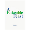 A Bakeable Feast - Paperback