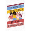 The Autistic Teen Girl's School Survival Guide - Paperback