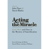 Acting the Miracle: God's Work and Ours in the Mystery of Sanctification - Paperback