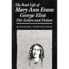 The Real Life of Mary Ann Evans: George Eliot, Her Letters and Fiction - Paperback