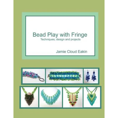 Bead Play with Fringe: Techniques, Design and Projects - Paperback
