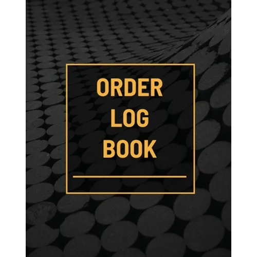 Order Log Book: Small Business Sales Tracker, Customer Order Form Book, Record Daily Sales For Online And Retail Stores, Product Purchase Book - Paperback