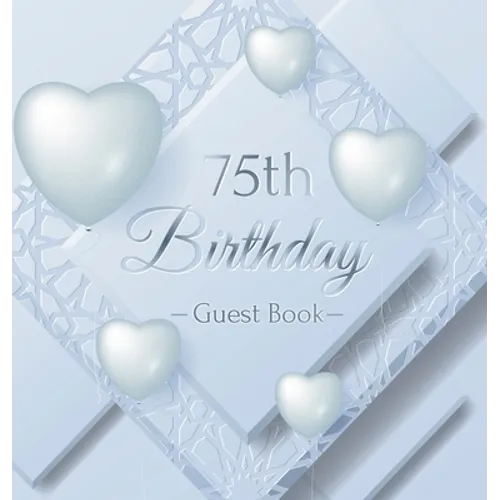 75th Birthday Guest Book: An Elegant Silver & White Frosted Heart Keepsake for a 75th Birthday - Square Hardcover Guest Sign-In Book with 105 Pages fo - Hardcover