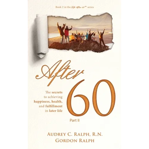 After 60: The secrets to achieving happiness, health, and fulfillment in later life - Part II - Hardcover