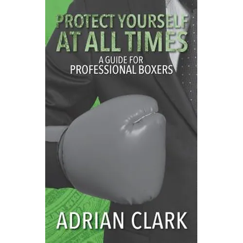 Protect Yourself at All Times: A Guide for Professional Boxers - Paperback