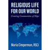 Religious Life for Our World: Creating Communities of Hope - Paperback
