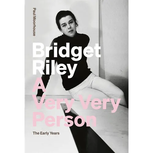 Bridget Riley: A Very Very Person: The Early Years - Paperback
