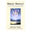 Merely Mortal?: Can You Survive Your Own Death? - Hardcover