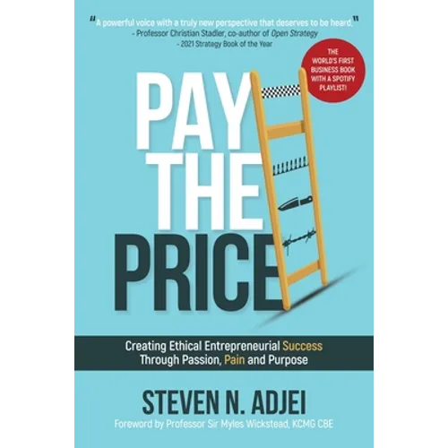 Pay The Price: Creating Ethical Entrepreneurial Success Through Passion, Pain and Purpose - Paperback