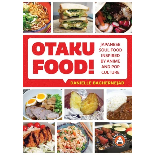 Otaku Food!: Japanese Soul Food Inspired by Anime and Pop Culture - Paperback