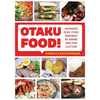 Otaku Food!: Japanese Soul Food Inspired by Anime and Pop Culture - Paperback