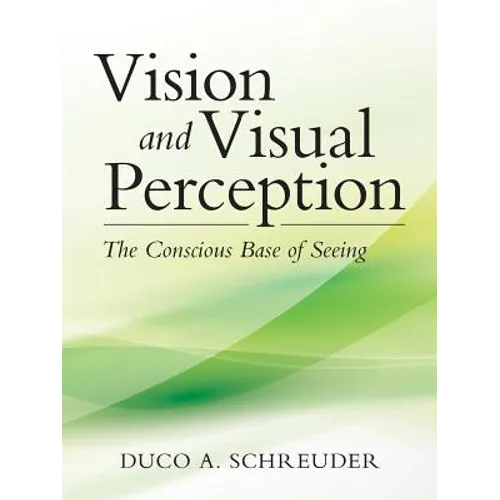 Vision and Visual Perception: The Conscious Base of Seeing - Paperback