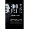 Shotgun Justice: One Prosecutor's Crusade Against Crime and Corruption in Alexandria & Arlington - Hardcover