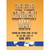 The Four Continent Man: Surviving and Thriving Against the Odds: The Life and Legacy of Sushil Gupta - Hardcover