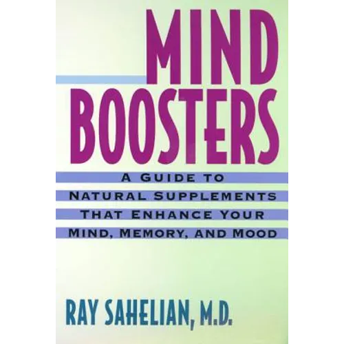 Mind Boosters: A Guide to Natural Supplements That Enhance Your Mind, Memory, and Mood - Paperback