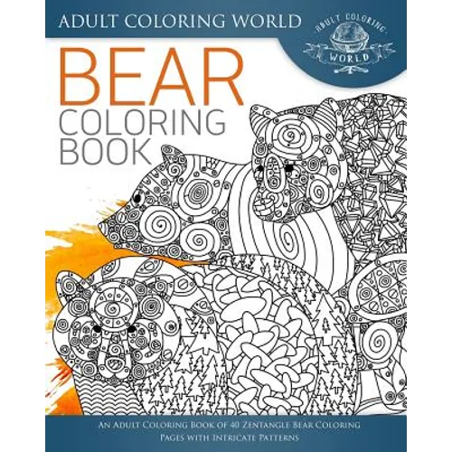 Bear Coloring Book: An Adult Coloring Book of 40 Zentangle Bear Coloring Pages with Intricate Patterns - Paperback