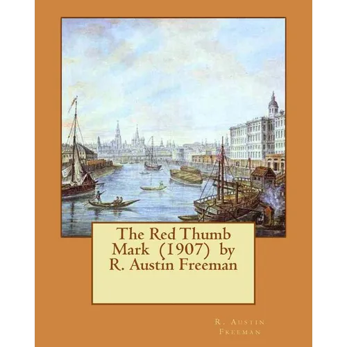 The Red Thumb Mark (1907) by R. Austin Freeman - Paperback