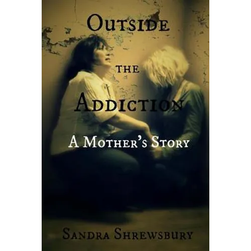 Outside the Addiction: A Mother's Story - Paperback