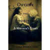 Outside the Addiction: A Mother's Story - Paperback