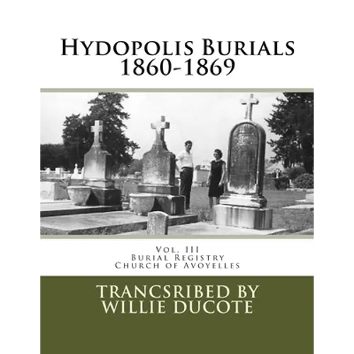 Hydopolis Burials 1860-1869: Vol. III of the Burial Registry of the Church of Avoyelles - Paperback