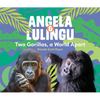 Angela & Lulingu: Two Gorillas, a World Apart - Hardcover