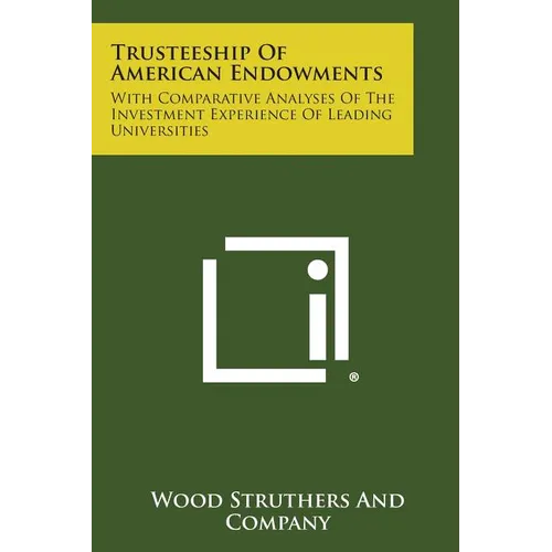 Trusteeship of American Endowments: With Comparative Analyses of the Investment Experience of Leading Universities - Paperback