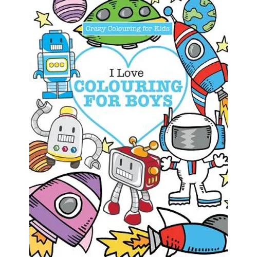 I Love Colouring! for Boys ( Crazy Colouring For Kids) - Paperback